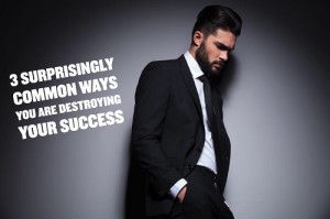 Stop Destroying Your Success